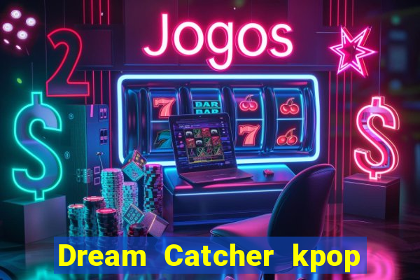 Dream Catcher kpop dreamcatcher kpop lightstick